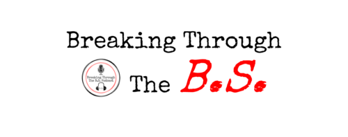 Breaking Through The B.S. Podcast